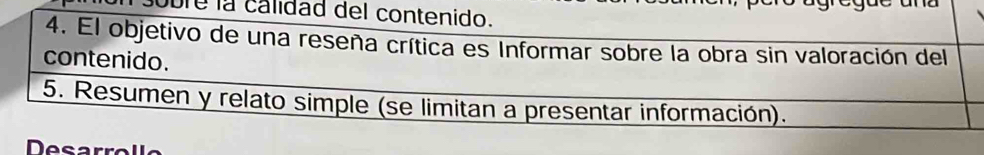 obre la calidad del contenido. 
4. El objetivo de una reseña crítica es Informar sobre la obra sin valoración del 
contenido. 
5. Resumen y relato simple (se limitan a presentar información).
