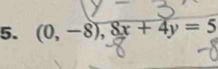 (0,-8), 8x+4y=5