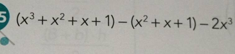 5 (x^3+x^2+x+1)-(x^2+x+1)-2x^3