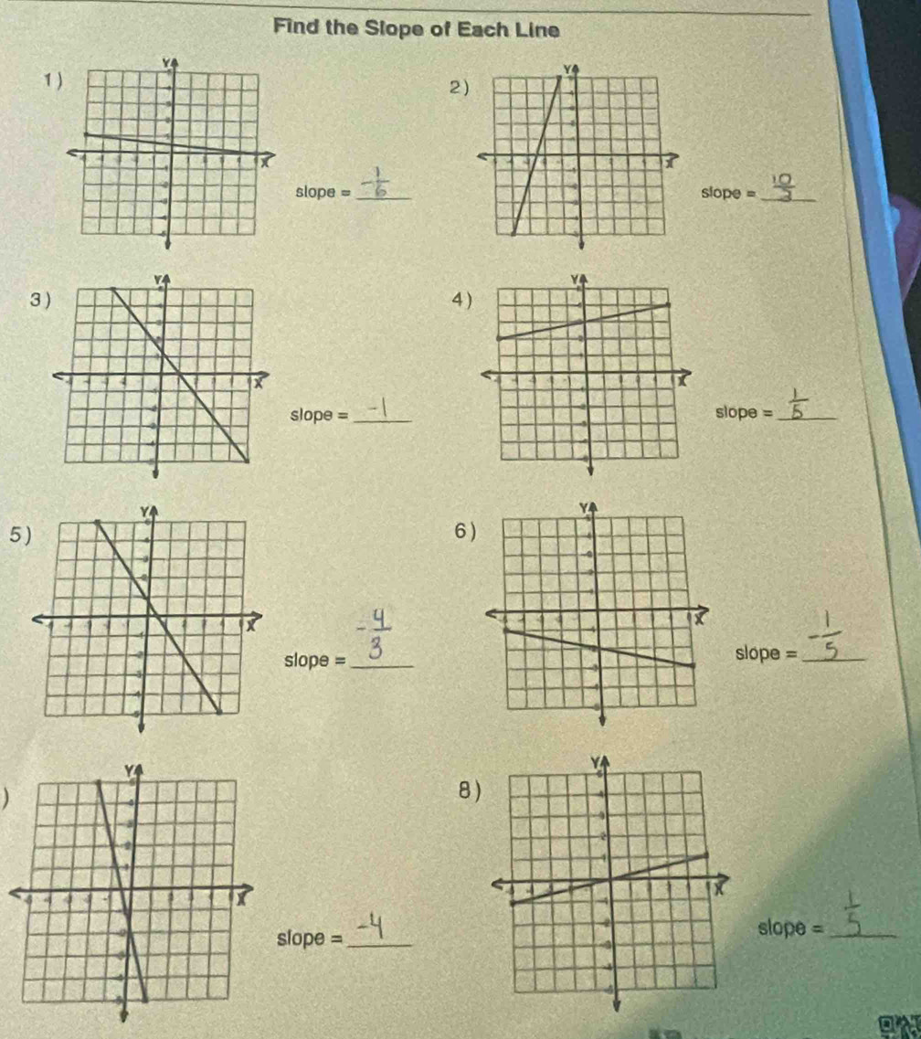 Find the Slope of Each Line 
1 
2

slope = slope = _ 
34

slope = _ 
slope =_ 
56

slope = slope =_ 
) 
8 
slope =_ 
lope =_