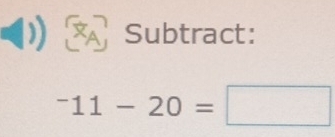 Subtract:
^-11-20=□