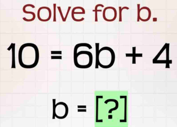 Solve for b.
10=6b+4
b=[?]