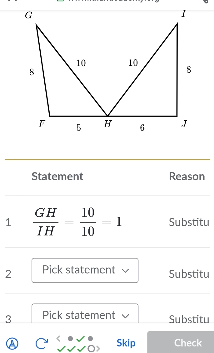 Statement Reason 
1  GH/IH = 10/10 =1
Substitu 
2 Pick statement v 
Substitu 
3 Pick statement 
Substitu 
A Skip Check