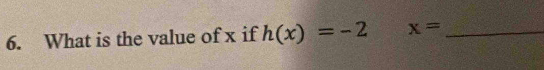 What is the value of x if h(x)=-2 x= _