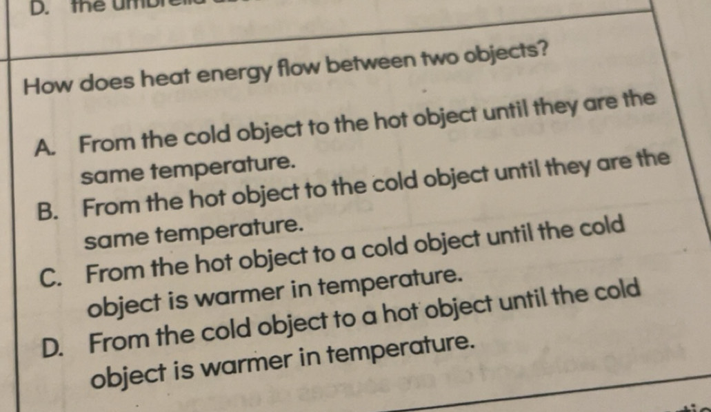 Résolu :the umL How does heat energy flow between two objects? A. From ...