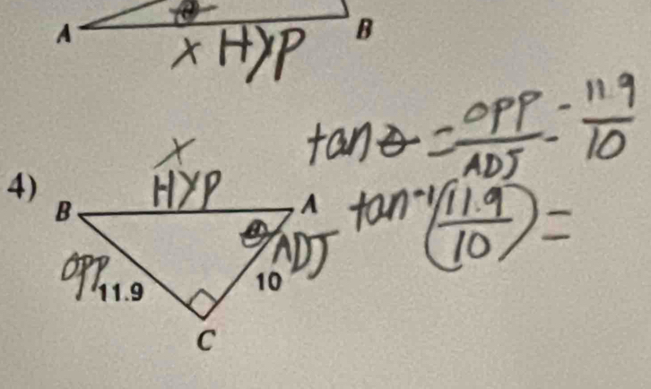 XHYP
tan θ = OPP/ADJ = 119/10 
tan^(-1)( (11.9)/10 )=