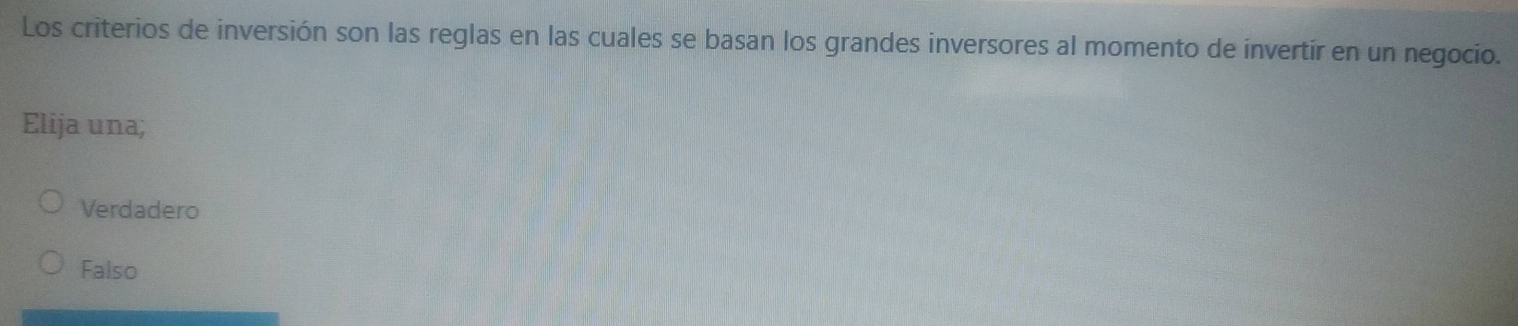 Los criterios de inversión son las reglas en las cuales se basan los grandes inversores al momento de invertír en un negocio.
Elija una;
Verdadero
Falso