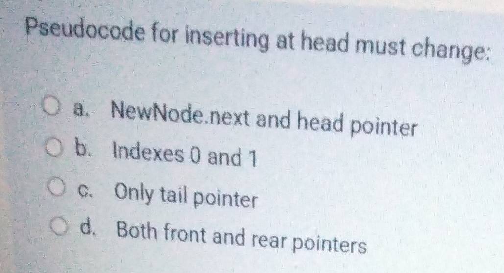 Solved: Pseudocode for inserting at head must change: a. NewNode.next ...