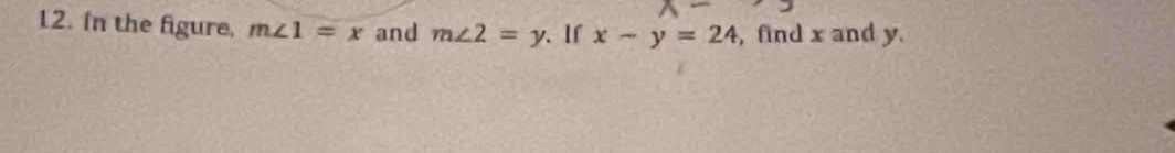 In the figure, m∠ 1=x and m∠ 2=y 、 If x-y=24 , find x and y.