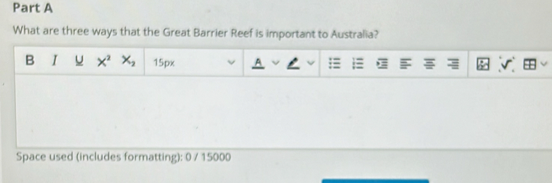 What are three ways that the Great Barrier Reef is important to Australia? 
B I U X^2X_2 15px 
Space used (includes formatting): 0 / 15000