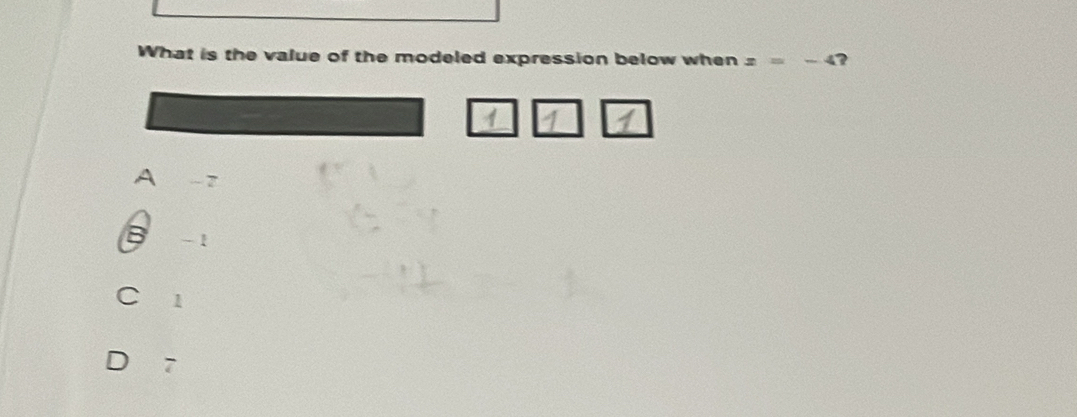 What is the value of the modeled expression below when z=-4 ?
A -7
- 1
1
7