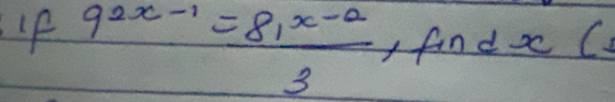 If 9^(2x-1)= (81^(x-a))/3 ,findx(