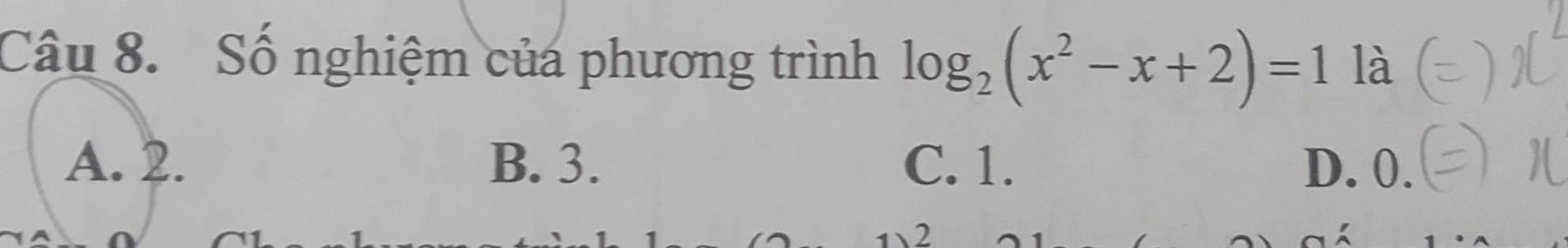 Số nghiệm của phương trình log _2(x^2-x+2)=1 là
A. 2. B. 3. C. 1. D. 0.
2