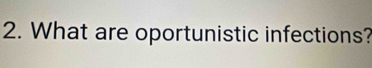 What are oportunistic infections?