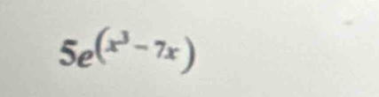 5e^((x^3)-7x)