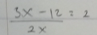  (3x-12)/2x =2