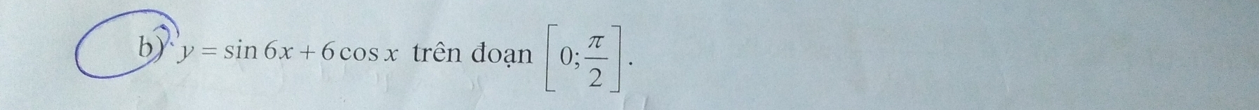 y=sin 6x+6cos x trên đoạn [0; π /2 ].