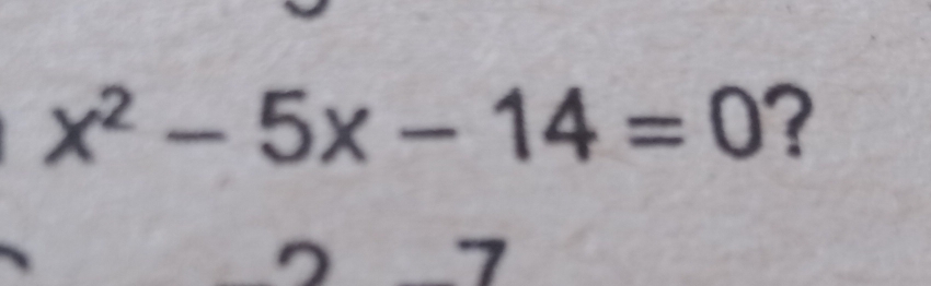 x^2-5x-14=0
7