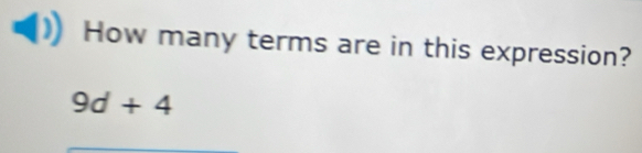 How many terms are in this expression?
9d+4