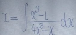 I=∈t  (x^3-1)/4x^3-x dx