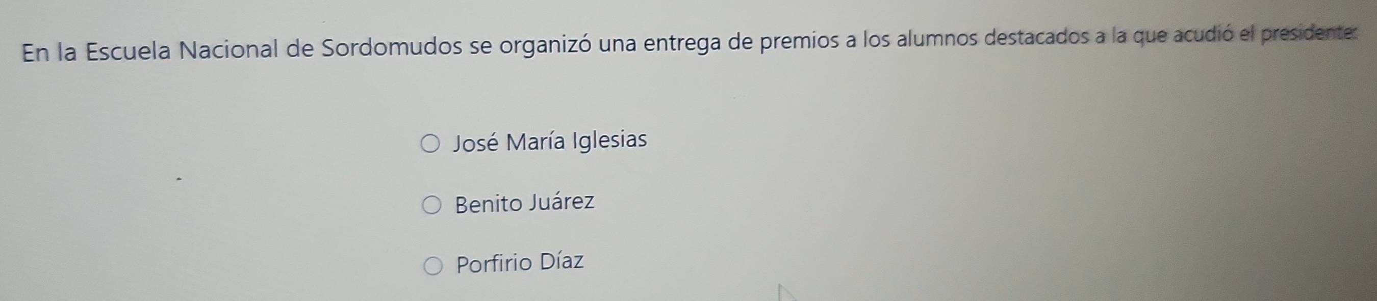 En la Escuela Nacional de Sordomudos se organizó una entrega de premios a los alumnos destacados a la que acudió el presidente:
José María Iglesias
Benito Juárez
Porfirio Díaz