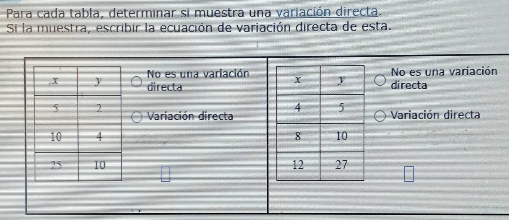 Para cada tabla, determinar si muestra una variación directa.
Si la muestra, escribir la ecuación de variación directa de esta.
No es una variaciónNo es una variación
directadirecta
Variación directaVariación directa