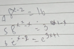 48^(x-2)=16
58^(x^2)-x=3^(9-x)
6e^(x-1)=e^(3x+1)