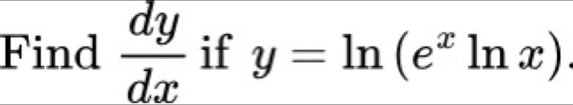 Find  dy/dx  if y=ln (e^xln x)