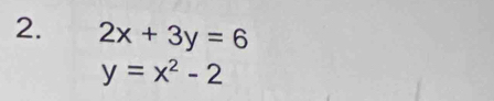 2x+3y=6
y=x^2-2