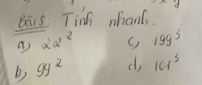 Bais Tin whanh. 
a alpha _1sim alpha
199^3
b) 9y^2
d 101^3