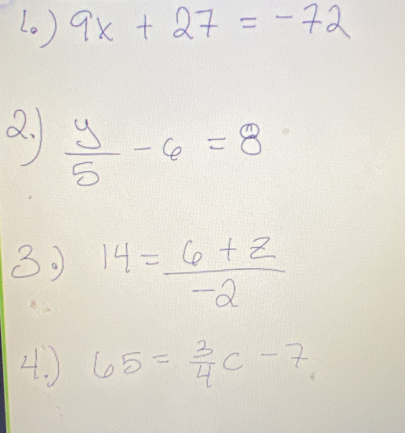 (0 ) 9x+27=-72
d.  y/5 -6=8
30 14= (6+z)/-2 
4. ) 65= 3/4 c-7