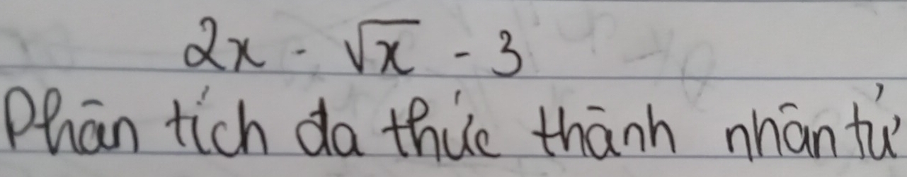 2x-sqrt(x)-3
Phan tich da thue thānh nháān tù