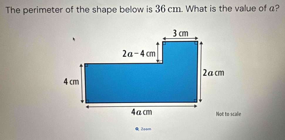 The perimeter of the shape below is 36 cm. What is the value of a?
Zoom