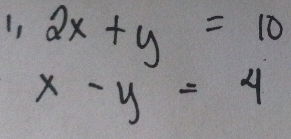 I, 2x+y=10
x-y=4