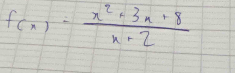 f(x)= (x^2+3x+8)/x+2 