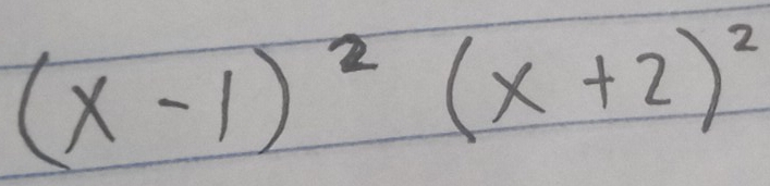 (x-1)^2(x+2)^2