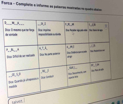 Forca - Complete e informe as palavras mostradas no quadro abaixo: 
talvez,