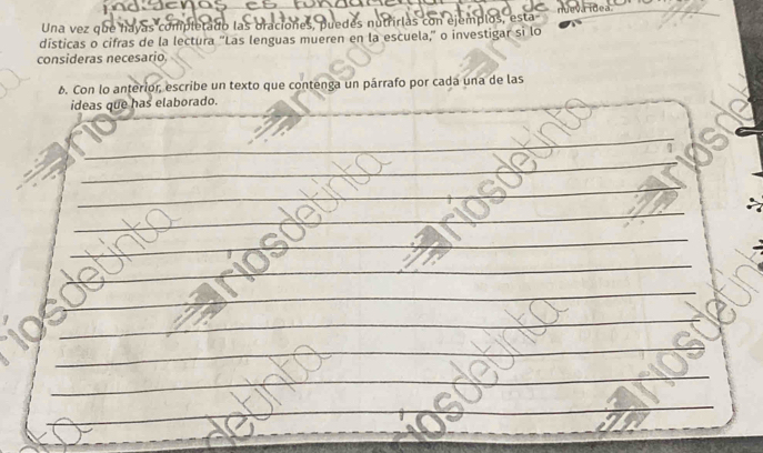 Una vez que hayas completado las oraciones, puedes nutrirlas con ejemplos, esta 
consideras necesario, 
6. Con lo anterior, escribe un texto que contenga un párrafo por cada una de las 
ideas que has elaborado. 
_ 
_ 
__ 
_ 
_ 
_ 
_ 
_ 
_ 
_ 
_