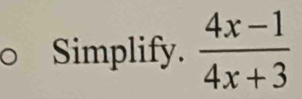 Simplify.  (4x-1)/4x+3 