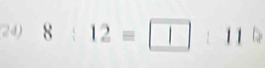 (24) 8:12=□ :11