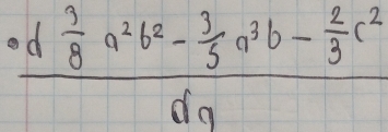 frac ^circ d 1/8 a^2b^2- 3/5 a^3b- 2/3 c^2da