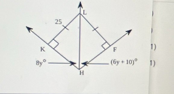 L
25
K
F
1)
8y°
(6y+10)^circ  1)
H