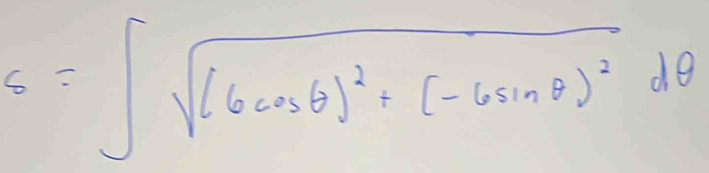 6=∈t sqrt((6cos θ )^2)+(-6sin θ )^2dθ