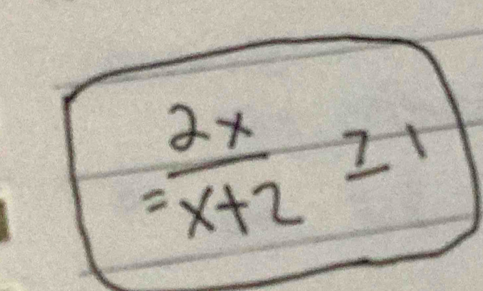 = 2x/x+2  21