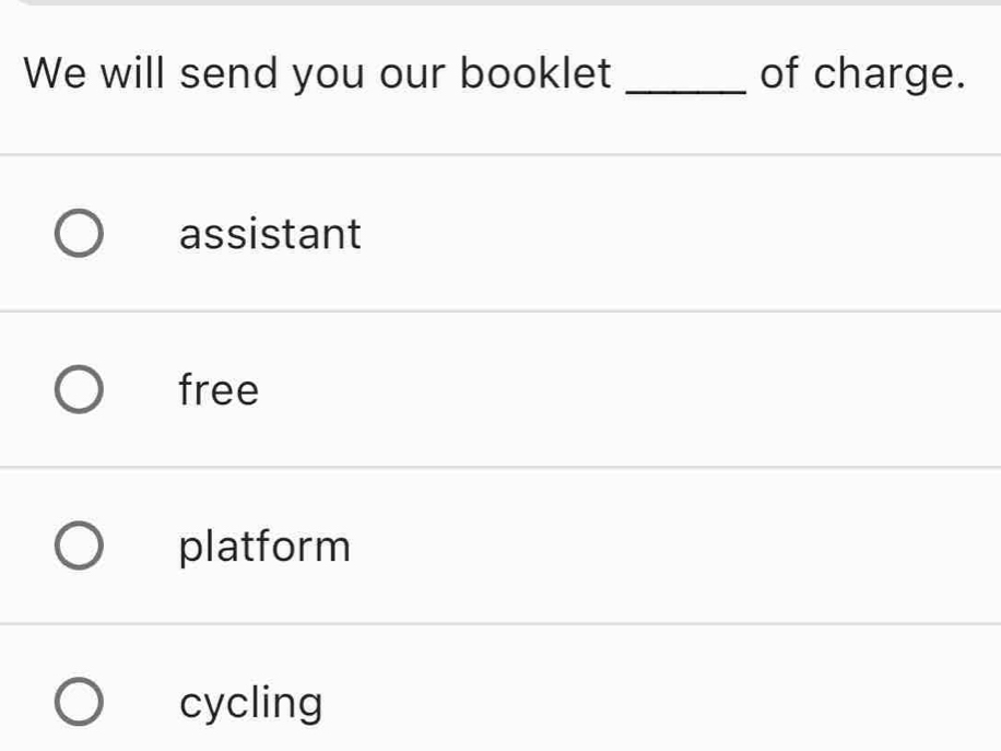 We will send you our booklet _of charge.
assistant
free
platform
cycling