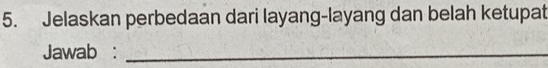 Jelaskan perbedaan dari layang-layang dan belah ketupat 
Jawab :_