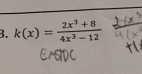 k(x)= (2x^3+8)/4x^3-12 