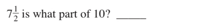 7 1/2  is what part of 10?_