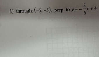 through: (-5,-5) , perp. to y=- 5/6 x+4