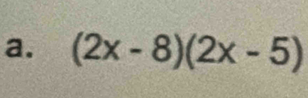 (2x-8)(2x-5)